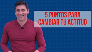 5 puntos para cambiar tu actitud - Dr. César Lozano