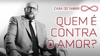 Quem é contra o amor? | Clóvis de Barros Filho