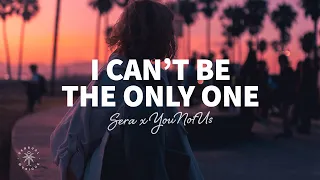 SERA x YouNotUs - I Can't Be The Only One (Lyrics)