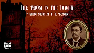 The Room in the Tower | A Ghost Story by E. F. Benson | A Bitesized Audiobook