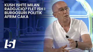 Kush ishte Milan Radojciq? Flet ish i burgosuri politik Afrim Caka