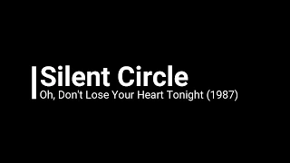 Silent Circle Oh,Don't Lose Your Heart Tonight (Remastered)