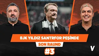 Beşiktaş’ın transfer hedefinde büyük bir santrfor var | Serdar Ali Çelikler Ali Ece | Son Raund #3