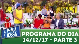 A Praça É Nossa (14/12/17) | Parte 3