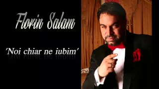 Florin Salam - Noi Chiar Ne Iubim