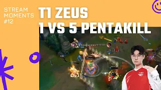 T1 Zeus 1 vs 5 pentakill with Irelia !!! | T1 Stream Moment