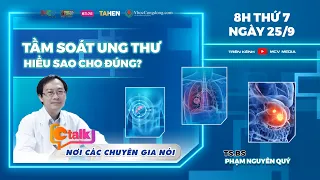 Ctalk Tập 28 I Tiến Sĩ - Bác Sĩ Phạm Nguyên Quý phân tích về việc TẦM SOÁT UNG THƯ  cho bệnh nhân