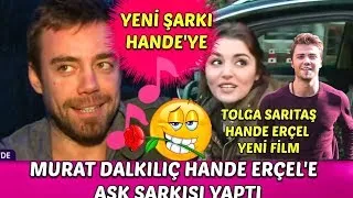 Murat Dalkılıç Hande Erçel'e Aşk Şarkısı Yaptı! Hande Erçel Tolga Sarıtaş ile Yeni Film Pr
