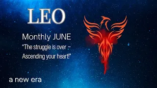 ♌️Leo! ~ "THE STRUGGLE IS OVER ~ ASCENDING YOUR HEART"! ~ Monthly JUNE  -24!💫