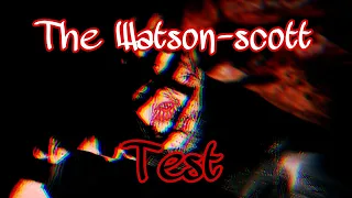 Can you complete the test without getting scared? The Watson scott test.