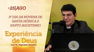 Experiência de Deus | 25-08-2018 | 9º Dia da Novena de Santa Mônica e Santo Agostinho