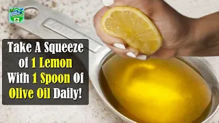 Take A Squeeze of 1 Lemon With 1 Spoon Of Olive Oil Daily!