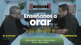 Lección 2: Enséñanos a orar | Pr. Rubén Bullón