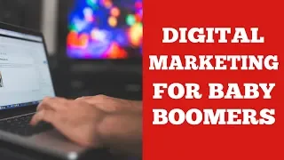 Digital Marketing For Baby Boomers - 5 Simple Steps