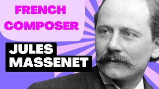 Jules Massenet - French opera composer