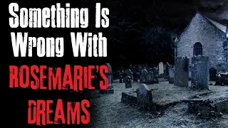 "Something Is Wrong With Rosemarie's Dreams" Creepypasta Scary Story