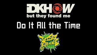 I DONT KNOW HOW BUT THEY FOUND ME - Do It All the Time [Jet Set Karaoke]