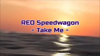 REO Speedwagon - "Take Me" HQ/With Onscreen Lyrics!