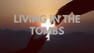 Living in the Tombs (Luke 8)