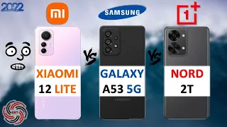 XIAOMI 12 LITE VS SAMSUNG A53 VS ONEPLUS NORD 2T