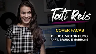 Facas - Diego e Victor Hugo part. Bruno e Marrone (Tati Reis - cover)