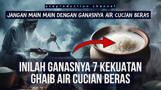 JANGAN MAIN MAIN DENGAN GANASNYA  7 KEKUATAN GHAIB AIR CUCIAN BERAS