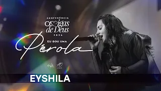 Eyshila | Conferência Amigas de Deus 10 Anos - Eu Sou uma Pérola