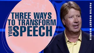 Mastering the Power of Words | Three Ways to Transform Your Speech | Pastor Robert Morris Sermon