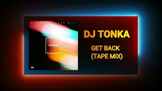 DJ Tonka - Get Back (Tape Mix) [Tonka Tunes]