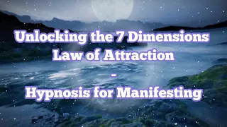 Unlocking the 7 Dimensions Law of Attraction | Hypnosis for Manifesting