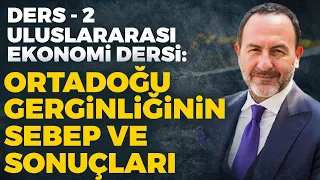 Uluslararası Ekonomi 2. Ders: Ortadoğu Gerginliğinin Sebep ve Sonuçları | Emre Alkin