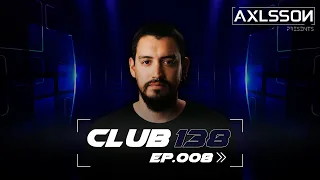 Axlsson Pres. CLUB 138 - Episode #008