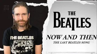 “Now and Then” A Fitting End To The Beatles - My Full Thoughts