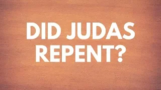 Did Judas Repent? - Your Questions, Honest Answers