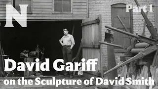 David Gariff on the Sculpture of David Smith, Part 1