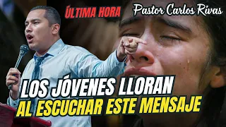 Los jóvenes lloran al escuchar este mensaje - Pastor Carlos Rivas