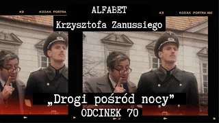 ALFABET KRZYSZTOFA ZANUSSIEGO | „DROGI POSRÓD NOCY” | ODC. 70