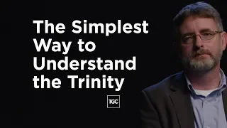 The Simplest Way to Understand the Trinity