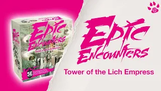 EPIC ENCOUNTERS - Tower of the Lich Empress - UNBOXING - Band of Badgers