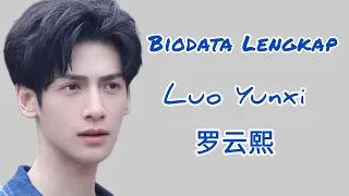 Biodata Lengkap Luo Yunxi (罗云熙)