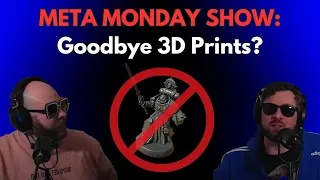 Meta Monday's 40k Podcast: GW is taking over Competitive 40k, does this spell the end for 3d prints?