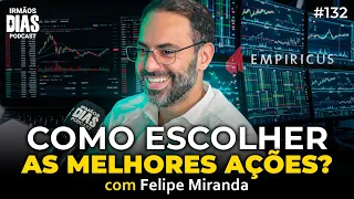 COMO ESCOLHER AS MELHORES AÇÕES | Felipe Miranda (EMPIRICUS) | Irmãos Dias Podcast 132