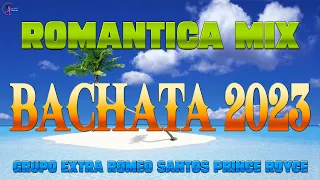 BACHATA 2023 - BACHATA ROMANTICA MIX - LO MAS NUEVO - GRUPO EXTRA ROMEO SANTOS PRINCE ROYCE - URBANA