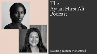The Ayaan Hirsi Ali Podcast: Yasmine Mohammed on Divorcing a Terrorist [Part II]