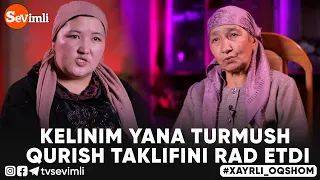 Xayrli Oqshom - "KELINIM YANA TURMUSH QURISH TAKLIFINI RAD ETDI"