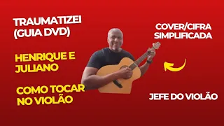 Traumatizei (Guia DVD) - Henrique e Juliano - Como tocar no violão - cover/cifra