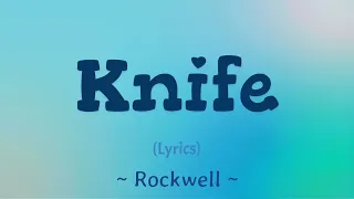 Knife (Lyrics) ~ Rockwell