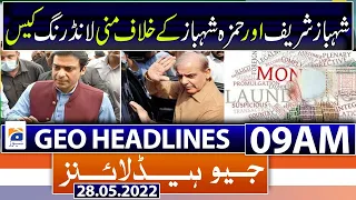 Geo News Headlines Today 9 AM | Money laundering case | Shehbaz Sharif and Hamza | 28th May 2022