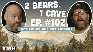 Ep. 102 | 2 Bears, 1 Cave w/ Tom Segura & Bert Kreischer