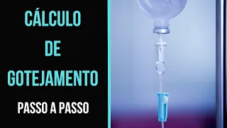 CÁLCULO DE GOTEJAMENTO: PASSO A PASSO